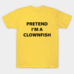 Pretend I'm A Clownfish T-Shirt